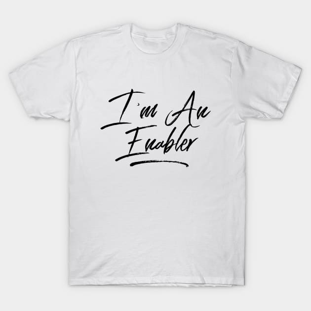 I'm An Enabler T-Shirt by Sarcasm Served